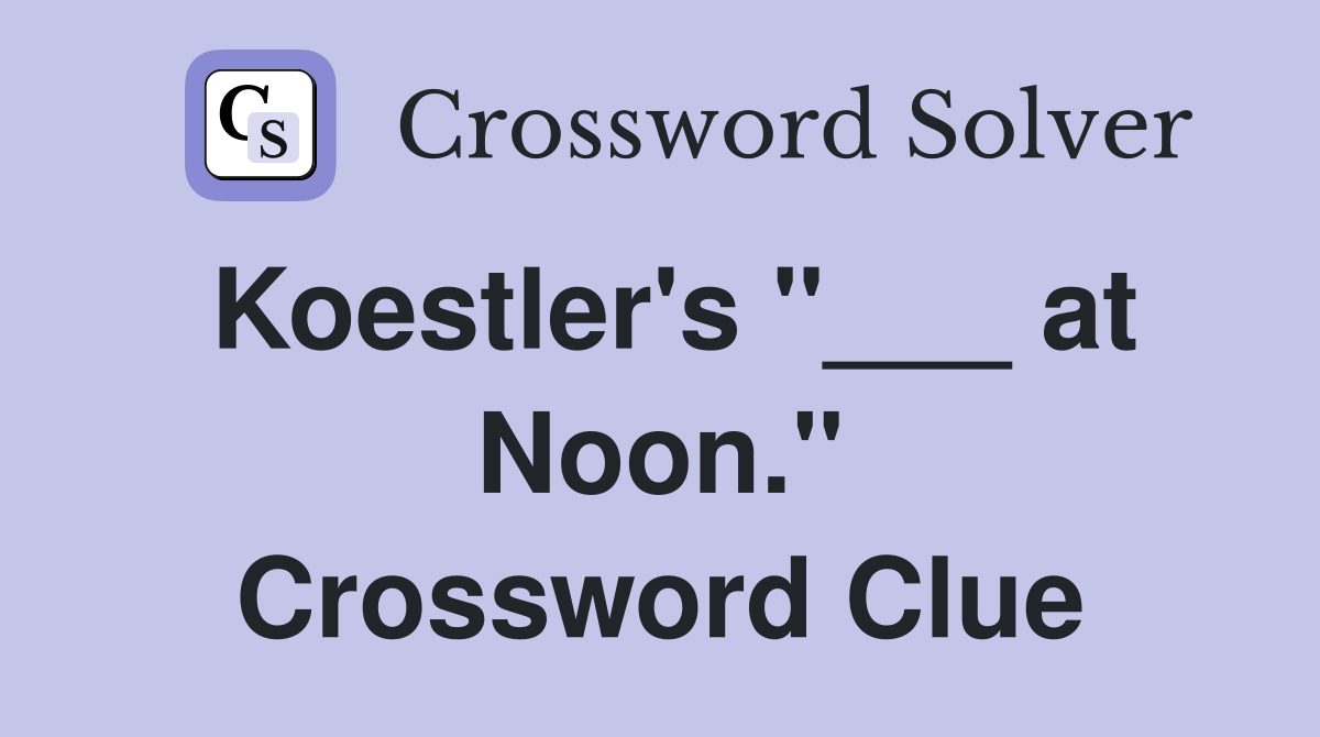 Koestler's "___ at Noon." Crossword Clue
