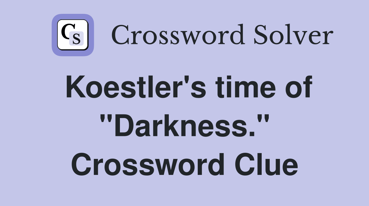Koestler's time of "Darkness." Crossword Clue