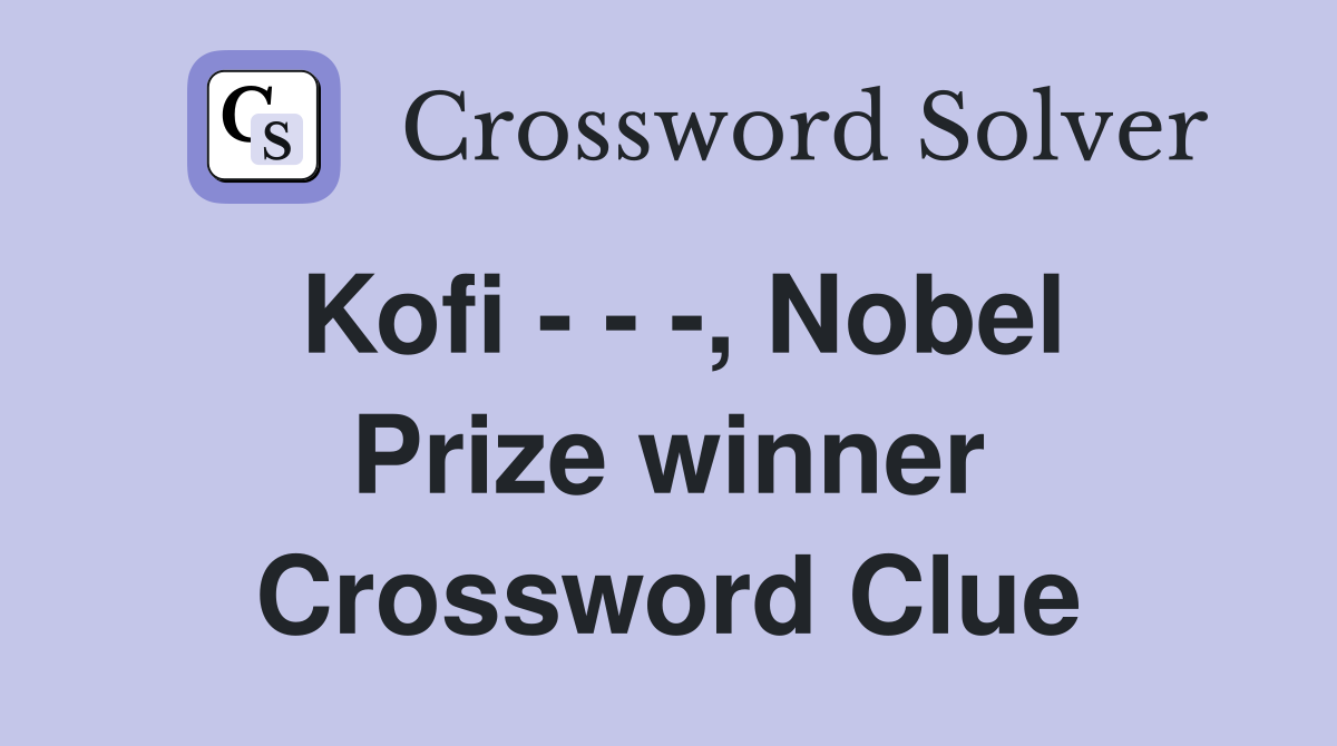 Kofi - - -, Nobel Prize winner Crossword Clue