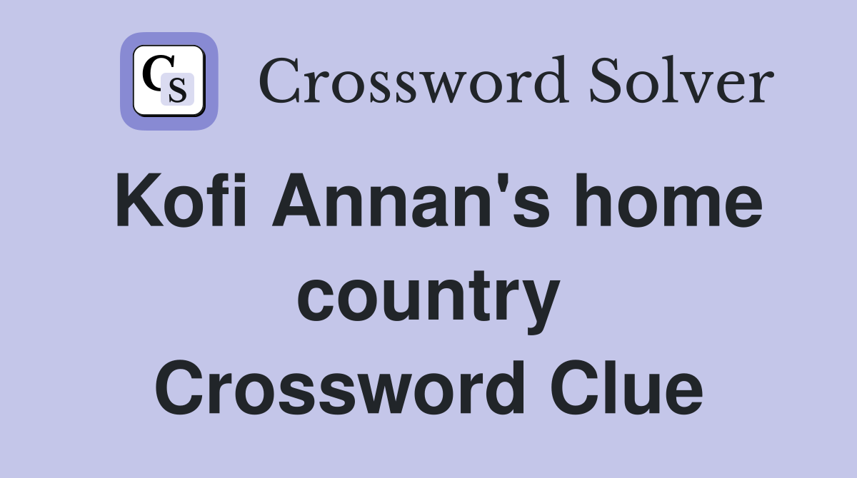 Kofi Annan's home country Crossword Clue