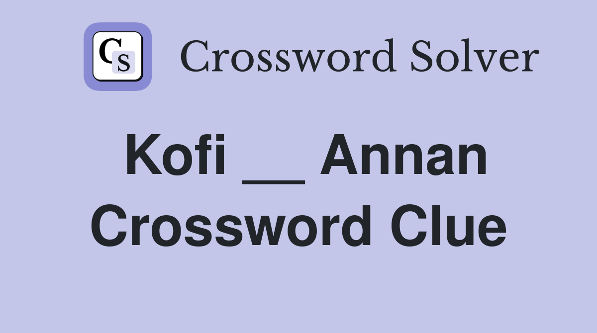 Kofi __ Annan Crossword Clue