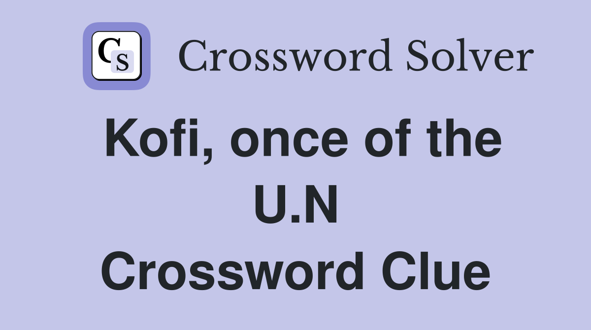 Kofi, once of the U.N Crossword Clue