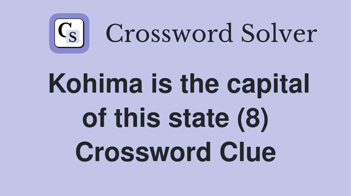 Kohima is the capital of this state (8) Crossword Clue