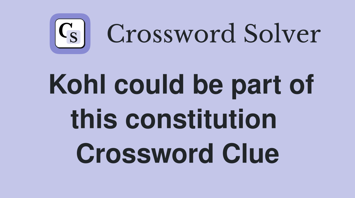 Kohl could be part of this constitution  Crossword Clue