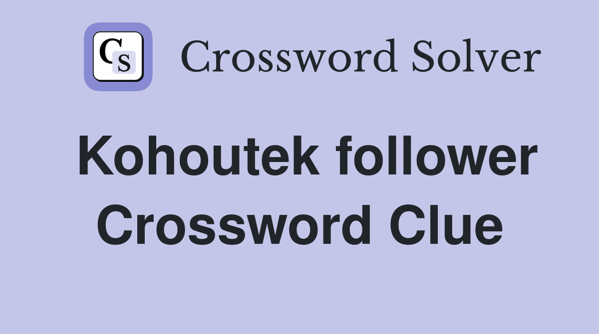 Kohoutek follower Crossword Clue