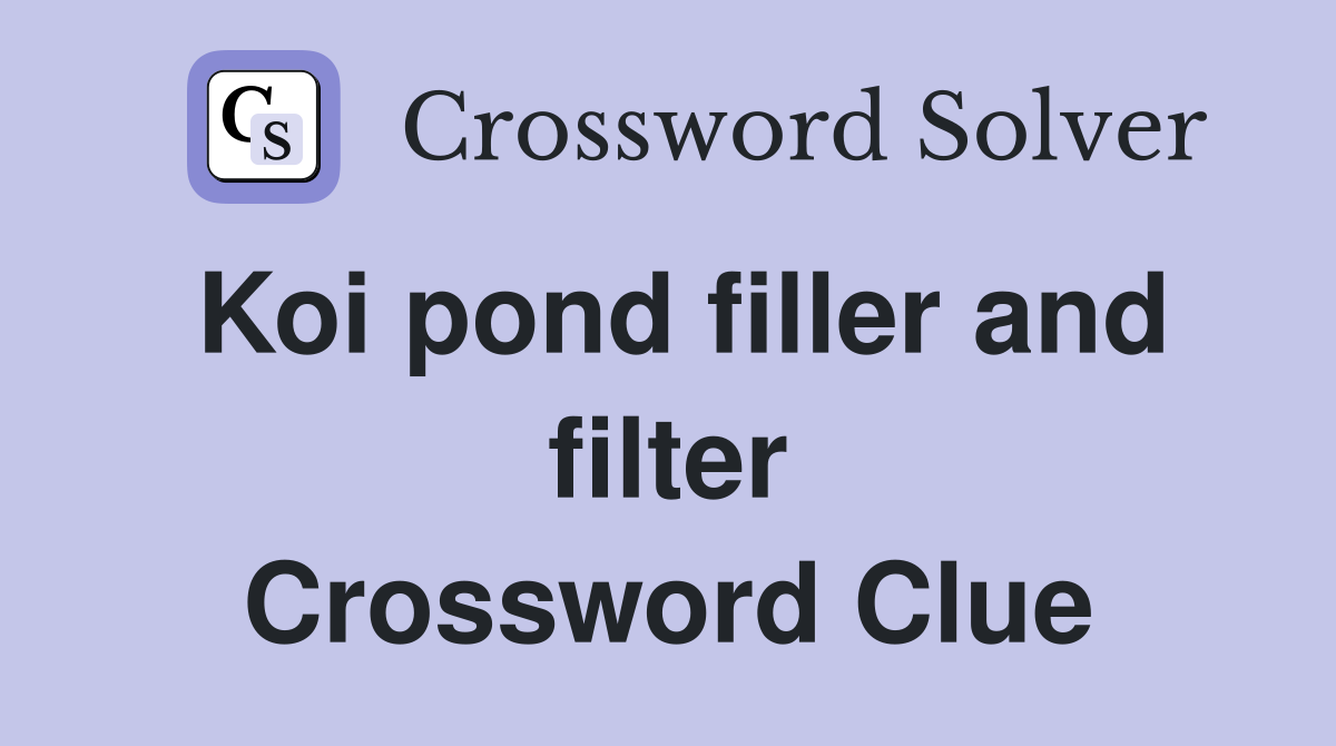 Koi pond filler and filter Crossword Clue