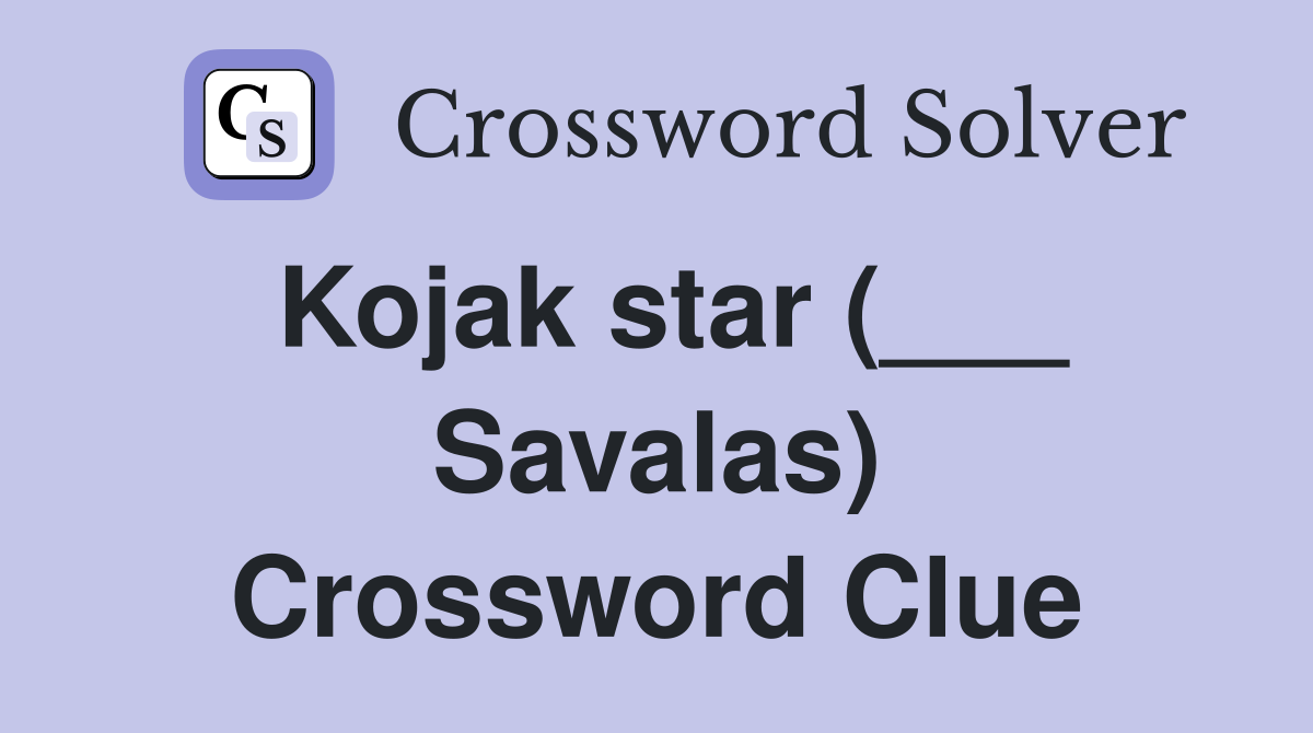 Kojak star (___ Savalas) Crossword Clue