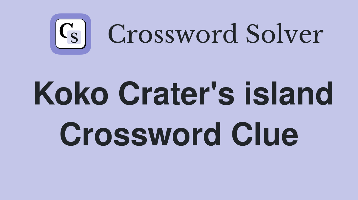 Koko Crater's island Crossword Clue