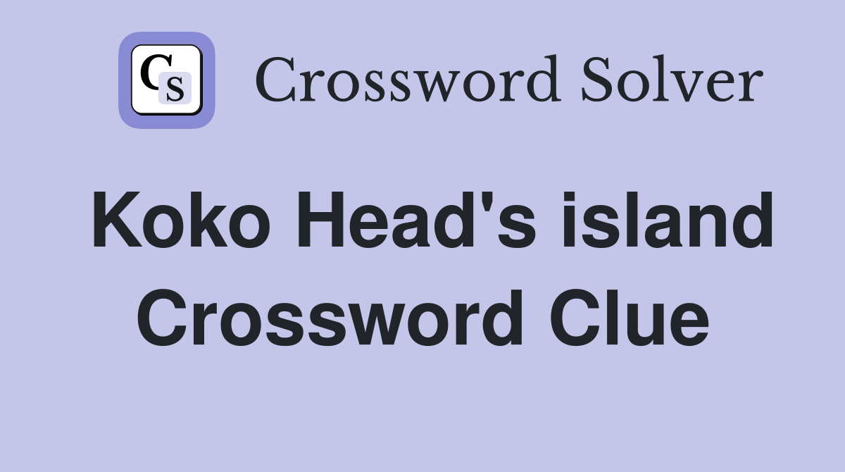 Koko Head's island Crossword Clue