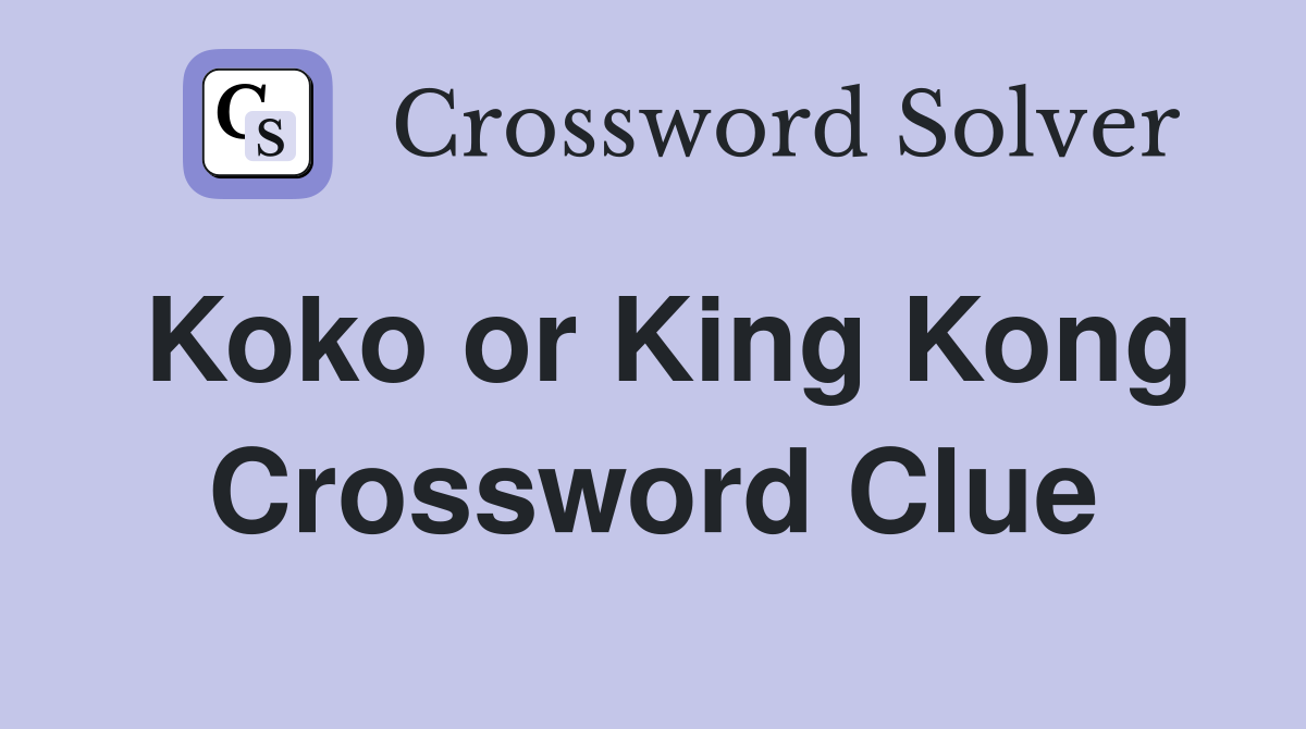 Koko or King Kong Crossword Clue