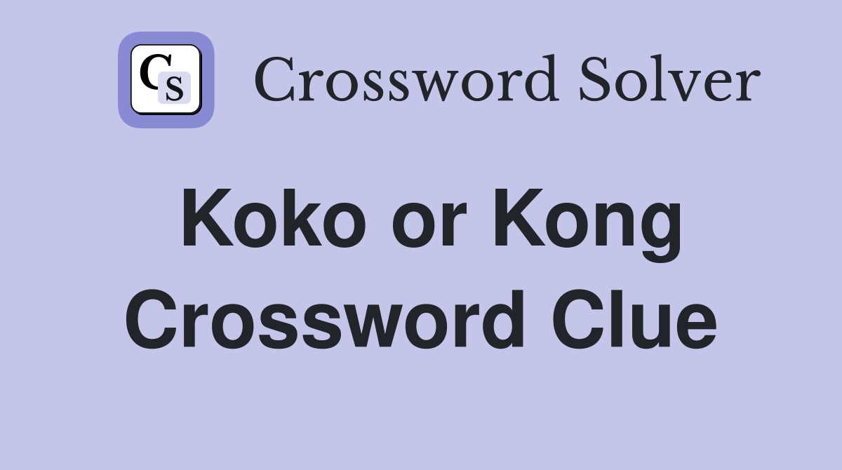 Koko or Kong Crossword Clue