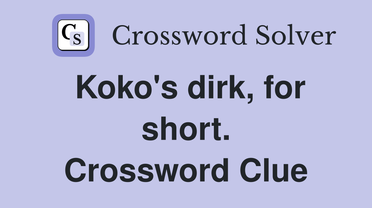 Koko's dirk, for short. Crossword Clue