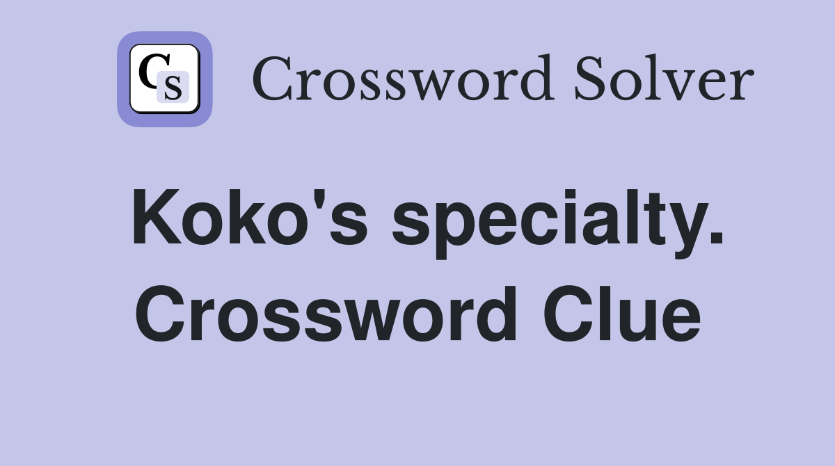 Koko's specialty. Crossword Clue
