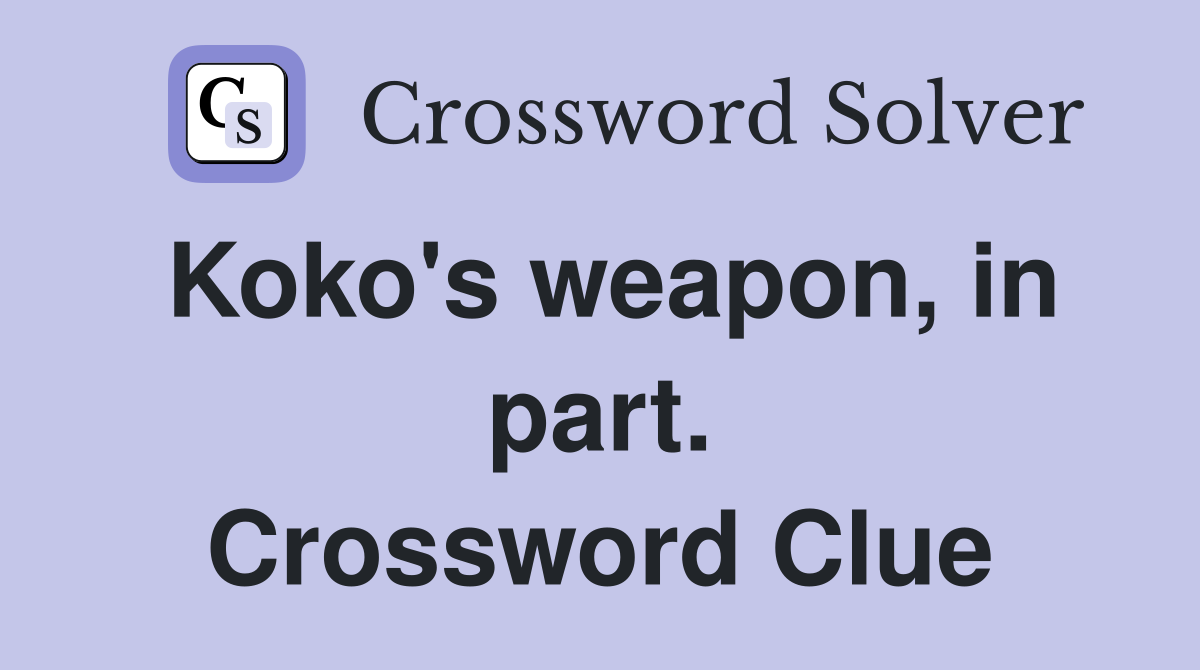 Koko's weapon, in part. Crossword Clue