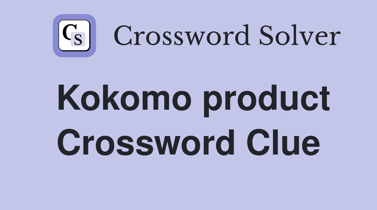 Kokomo product Crossword Clue