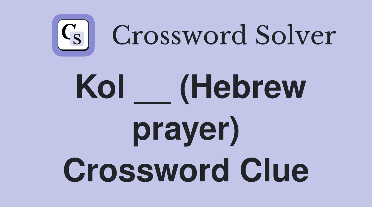 Kol __ (Hebrew prayer) Crossword Clue