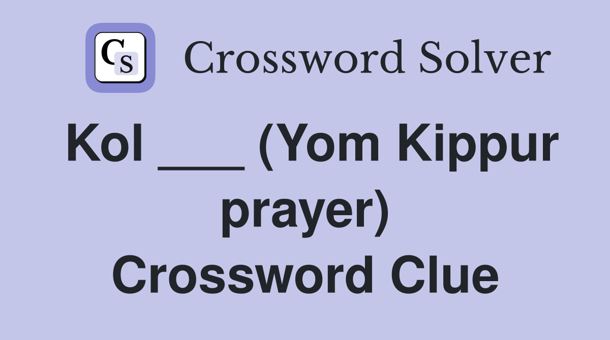 Kol ___ (Yom Kippur prayer) Crossword Clue