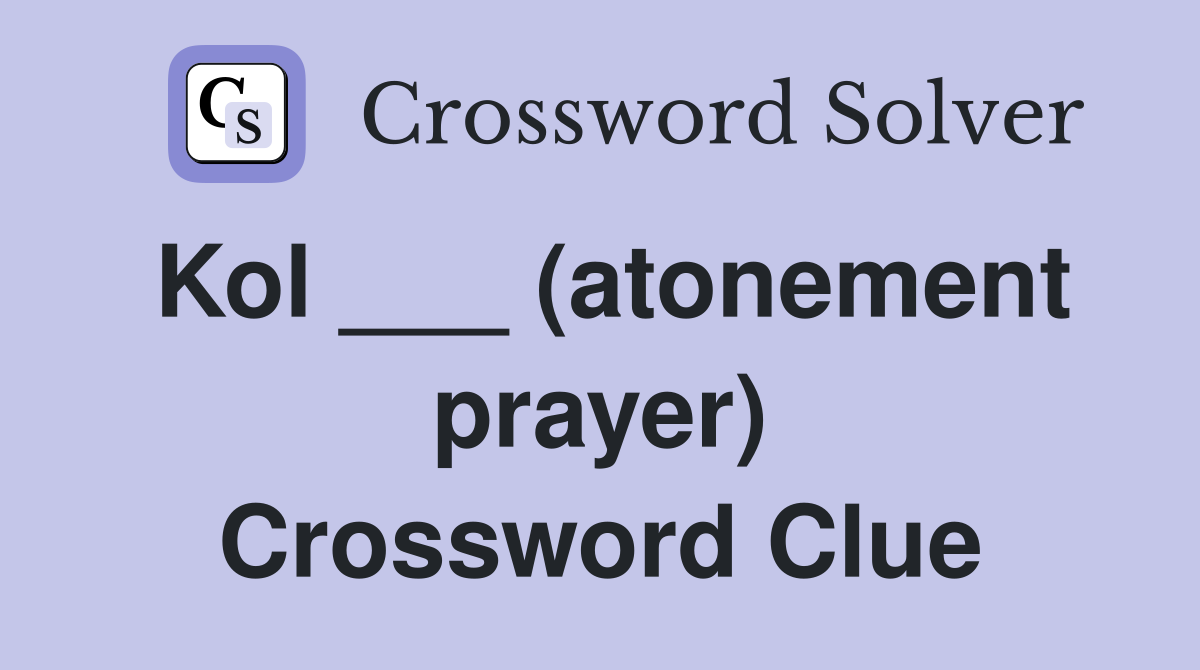 Kol ___ (atonement prayer) Crossword Clue