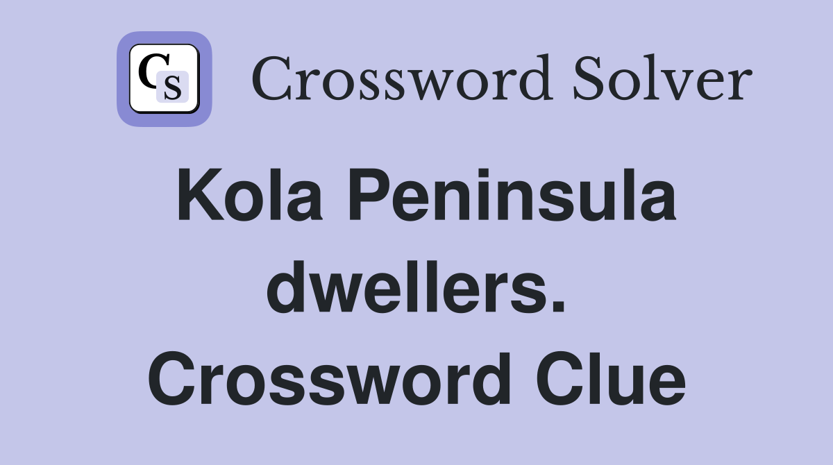 Kola Peninsula dwellers. Crossword Clue