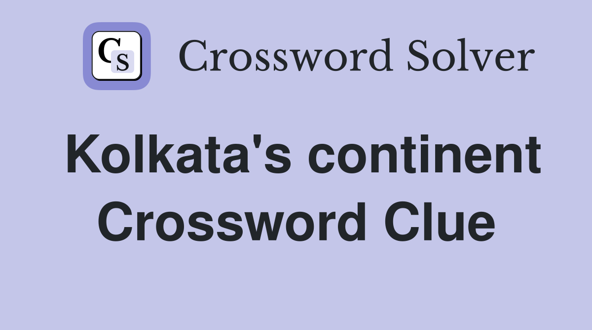 Kolkata's continent Crossword Clue