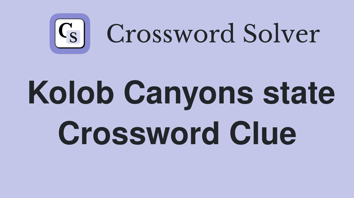 Kolob Canyons state Crossword Clue