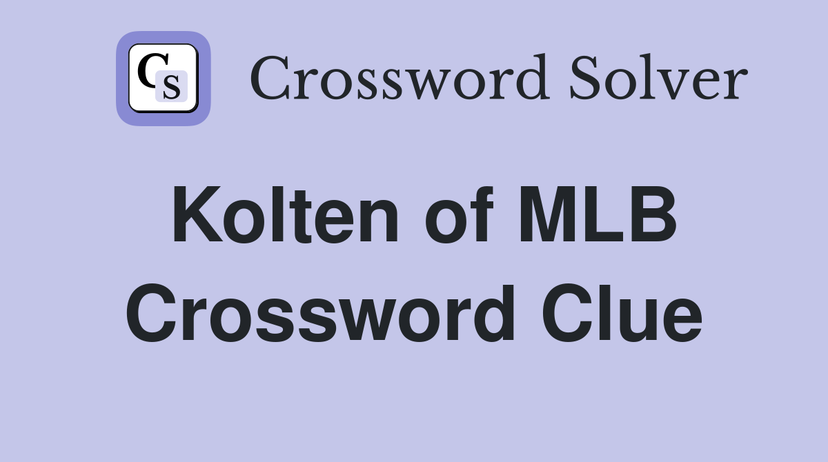 Kolten of MLB Crossword Clue