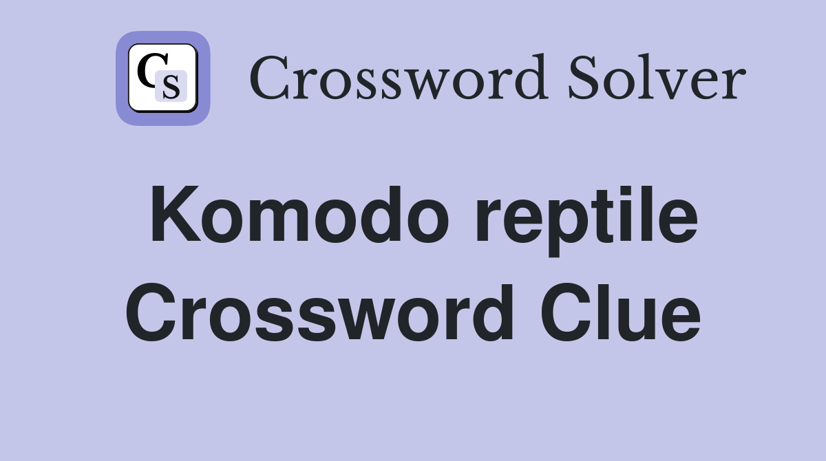 Komodo reptile Crossword Clue Answers Crossword Solver