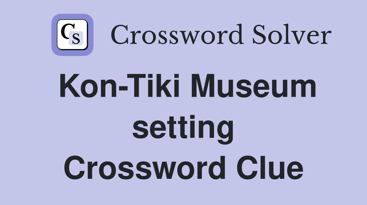 Kon-Tiki Museum setting Crossword Clue