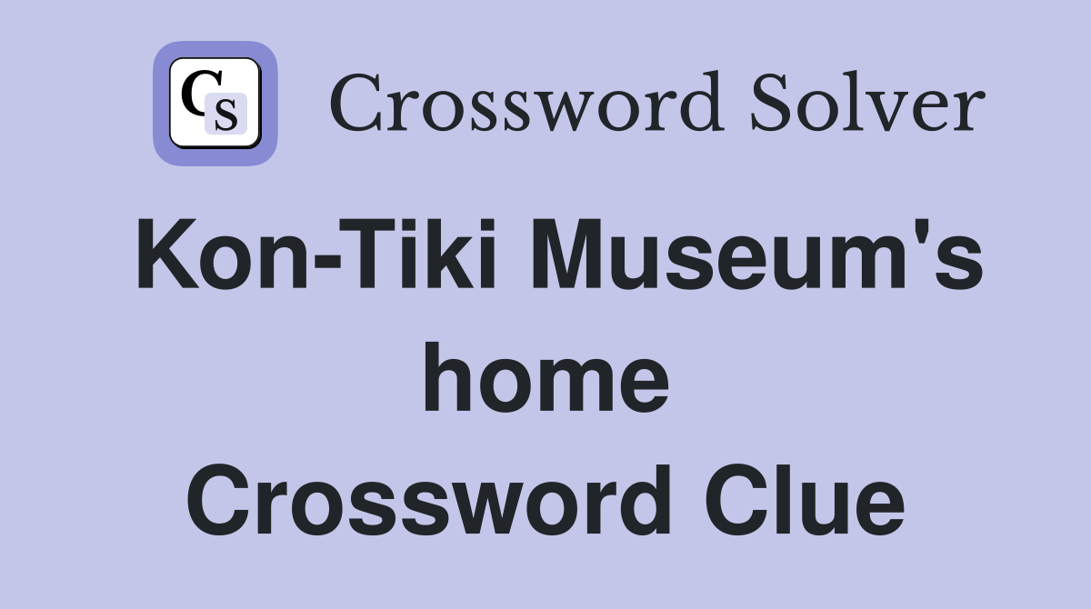Kon-Tiki Museum's home Crossword Clue