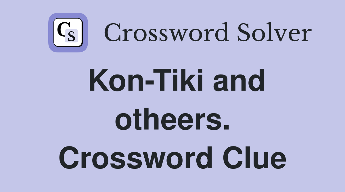 Kon-Tiki and otheers. Crossword Clue