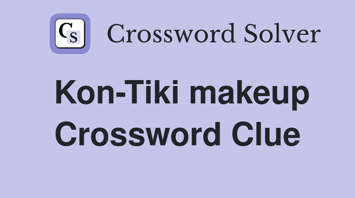Kon-Tiki makeup Crossword Clue