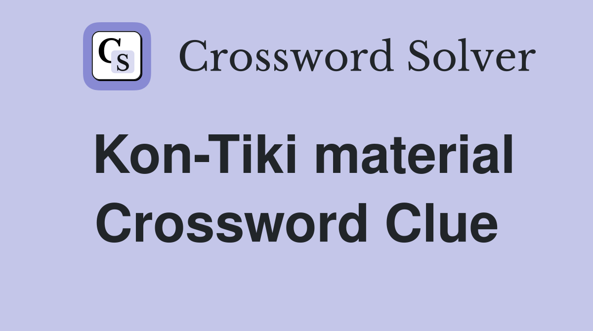Kon-Tiki material Crossword Clue