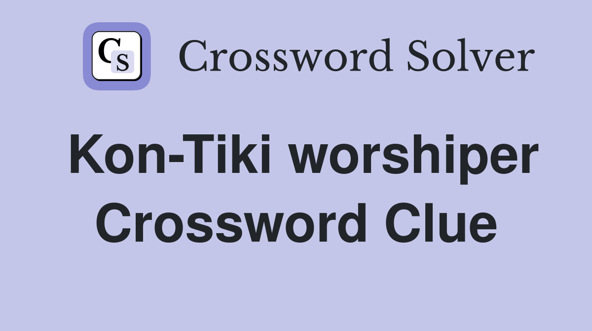Kon-Tiki worshiper Crossword Clue