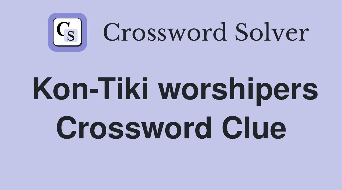 Kon-Tiki worshipers Crossword Clue