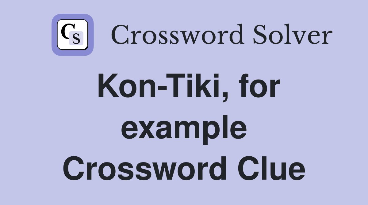 Kon-Tiki, for example Crossword Clue