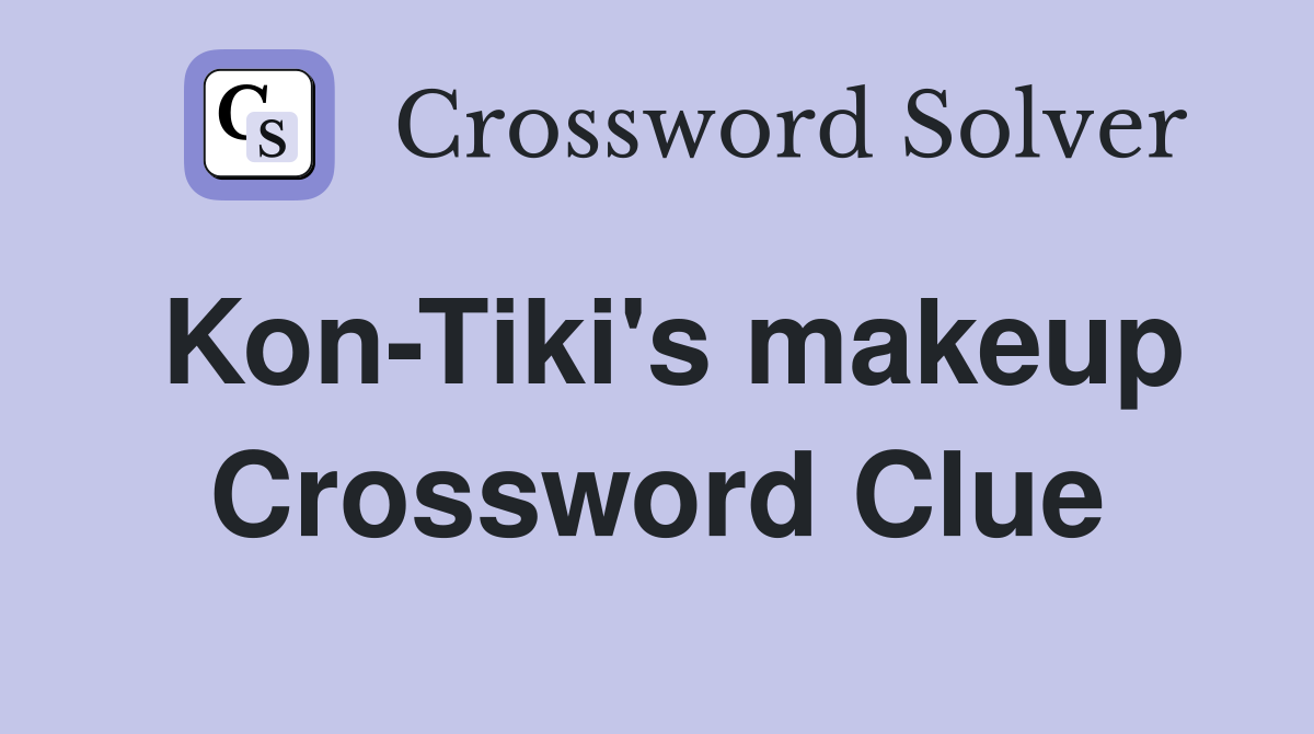 Kon-Tiki's makeup Crossword Clue