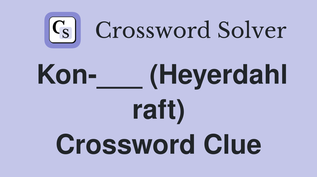 Kon-___ (Heyerdahl raft) Crossword Clue