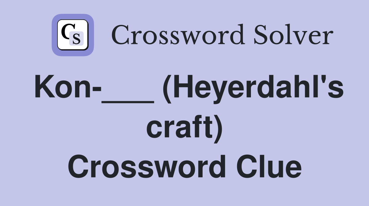 Kon-___ (Heyerdahl's craft) Crossword Clue