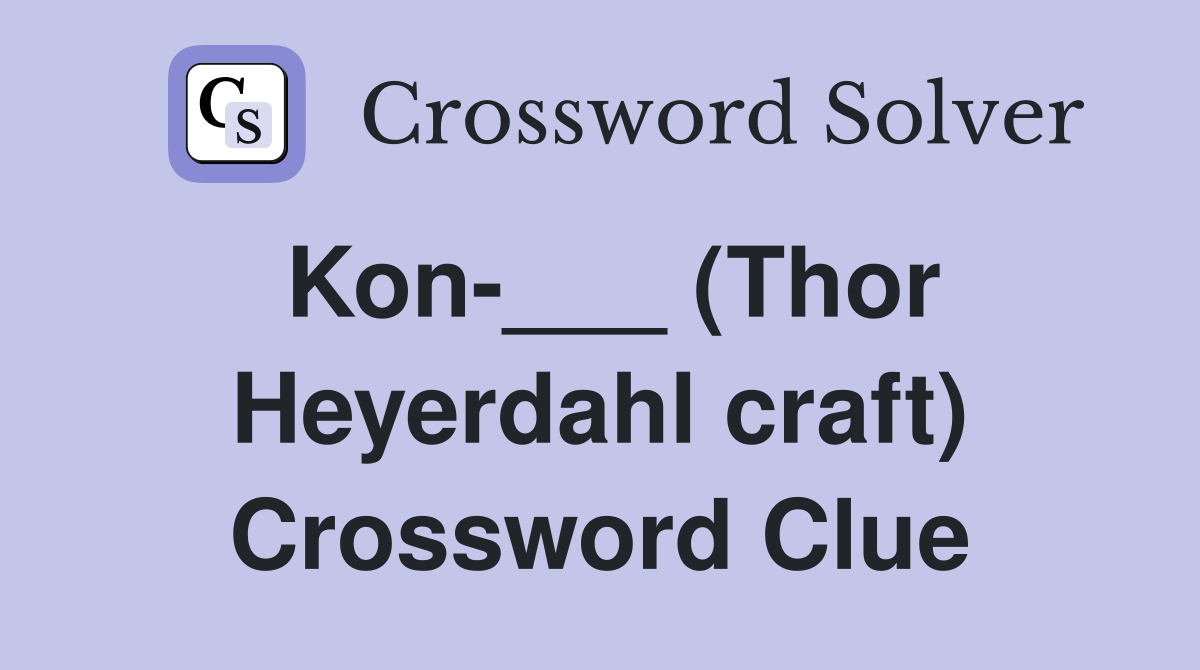 Kon-___ (Thor Heyerdahl craft) Crossword Clue