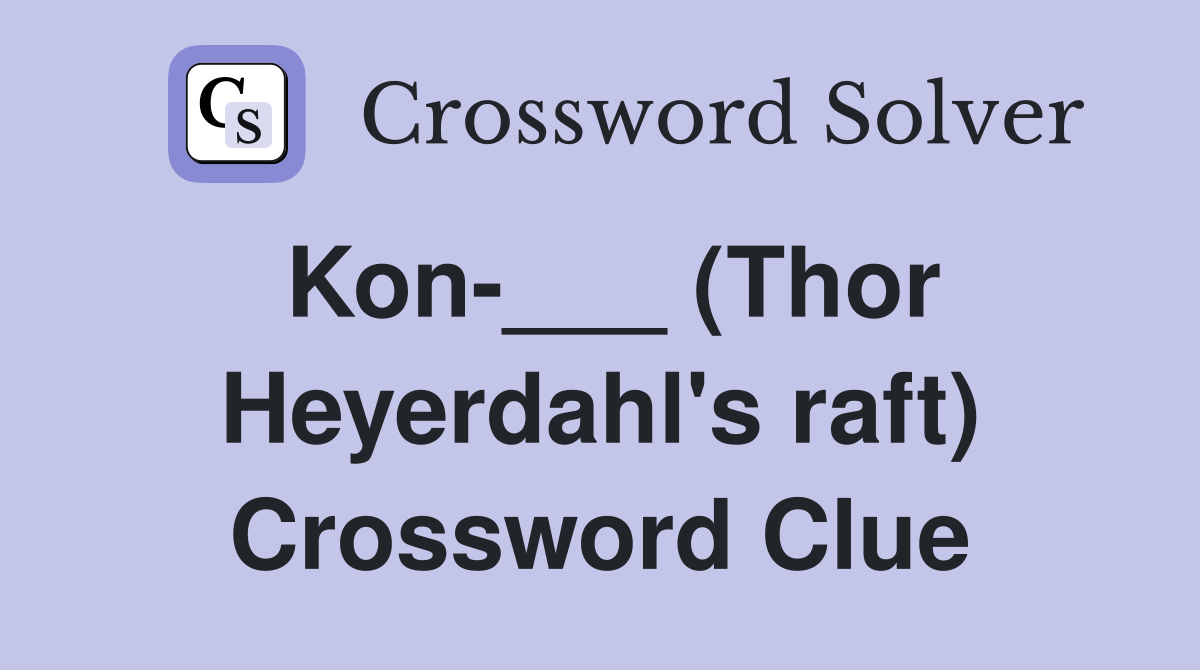 Kon-___ (Thor Heyerdahl's raft) Crossword Clue