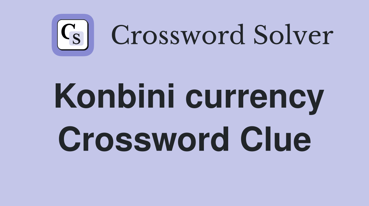 Konbini currency Crossword Clue