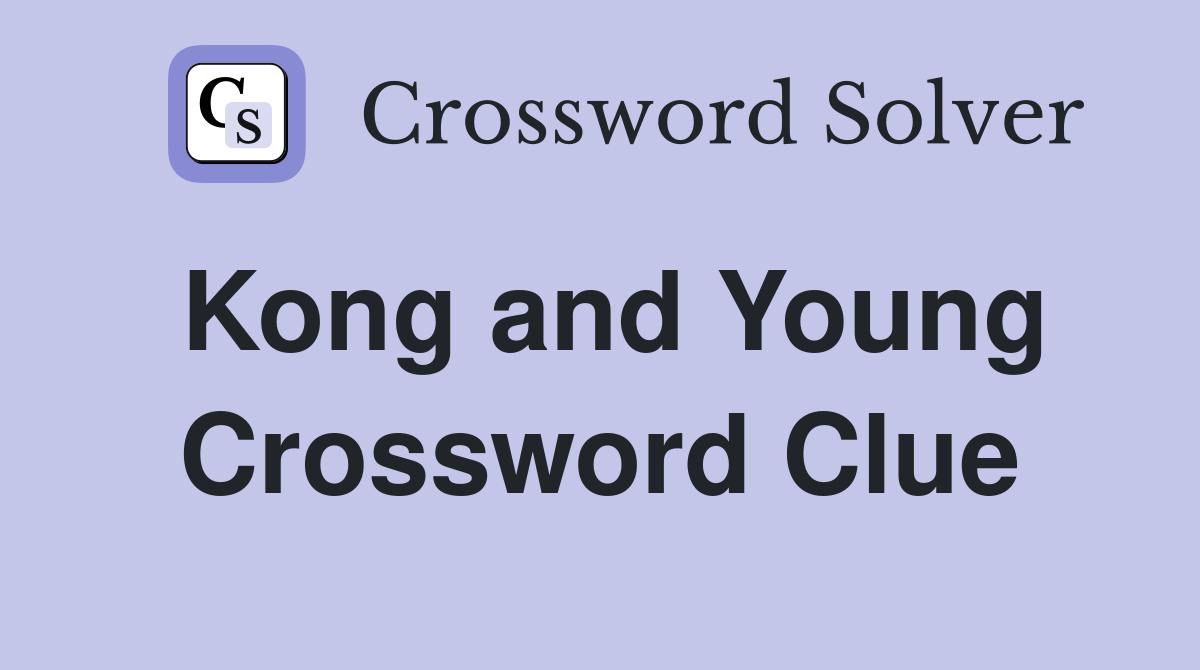 Kong and Young Crossword Clue