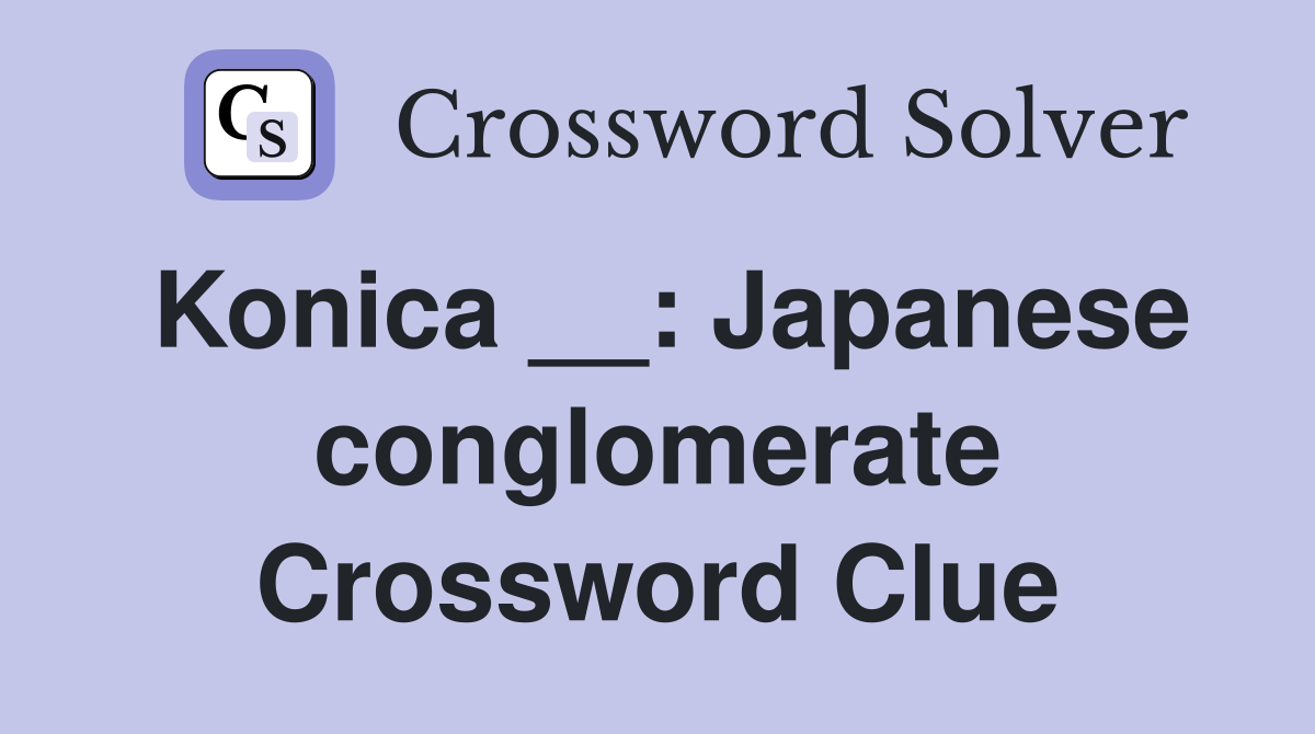 Konica __: Japanese conglomerate Crossword Clue