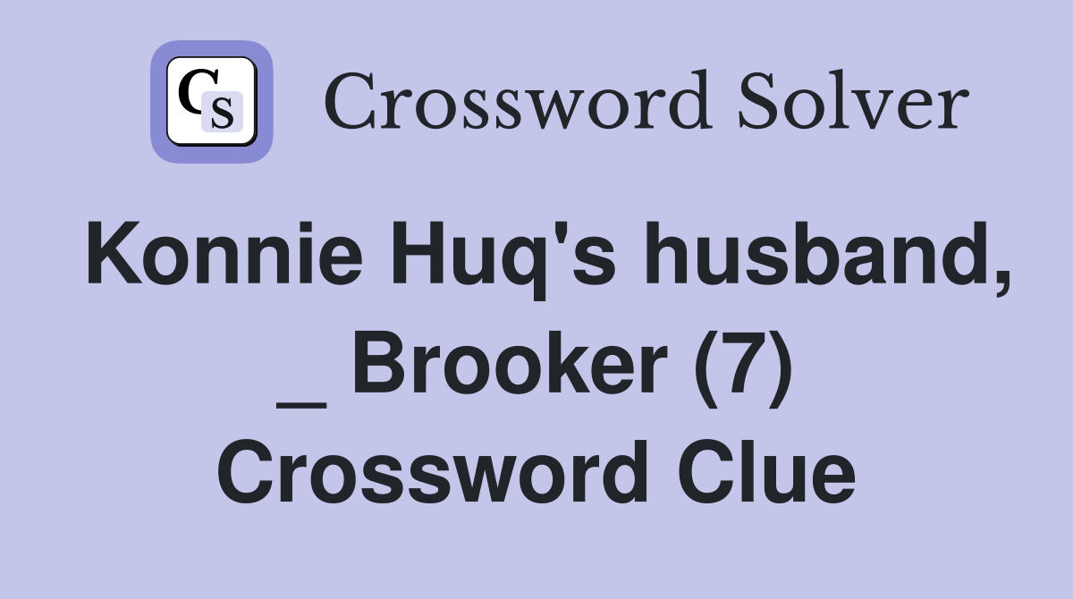 Konnie Huq's husband, _ Brooker (7) Crossword Clue
