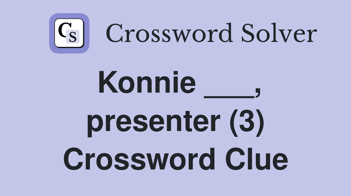 Konnie ___, presenter (3) Crossword Clue