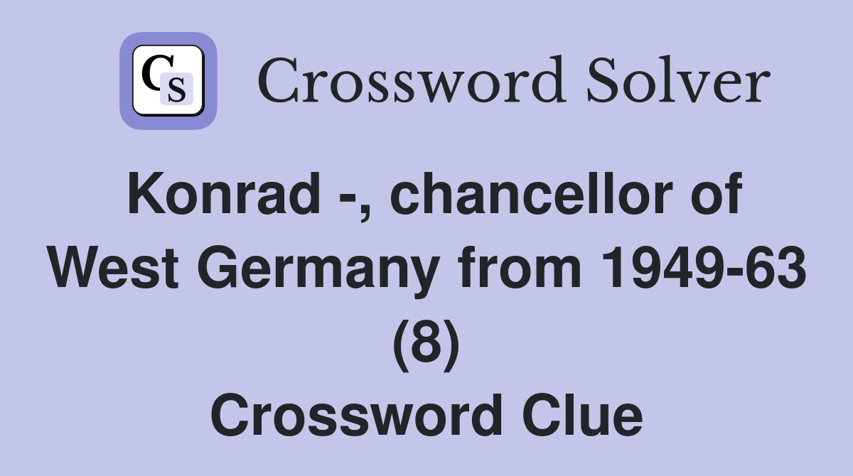Konrad -, chancellor of West Germany from 1949-63 (8) Crossword Clue
