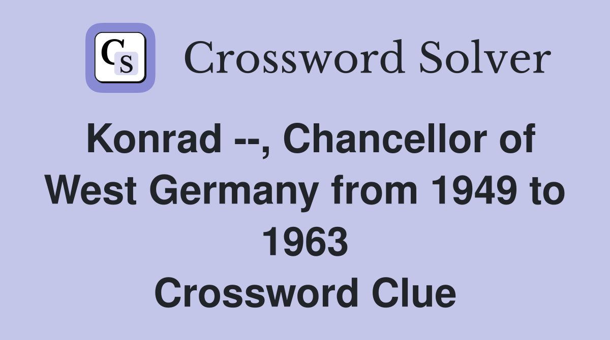 Konrad --, Chancellor of West Germany from 1949 to 1963 Crossword Clue