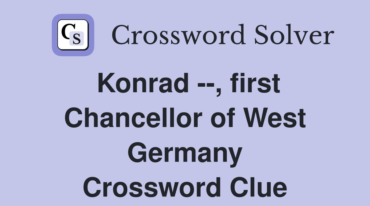 Konrad --, first Chancellor of West Germany Crossword Clue