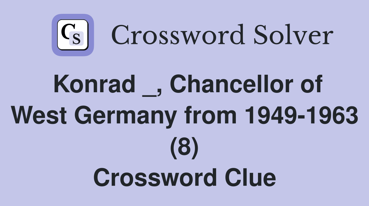 Konrad _, Chancellor of West Germany from 1949-1963 (8) Crossword Clue