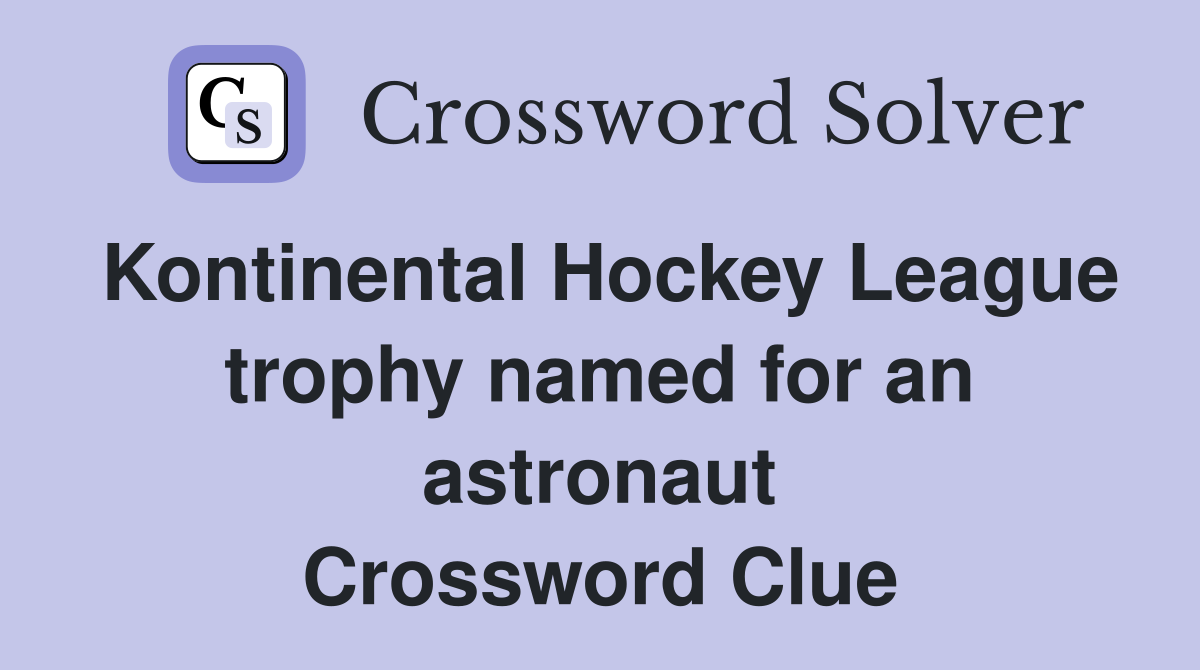 Kontinental Hockey League trophy named for an astronaut Crossword Clue